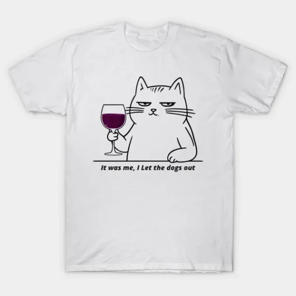 Cat : It was me, I Let the dogs out T-Shirt